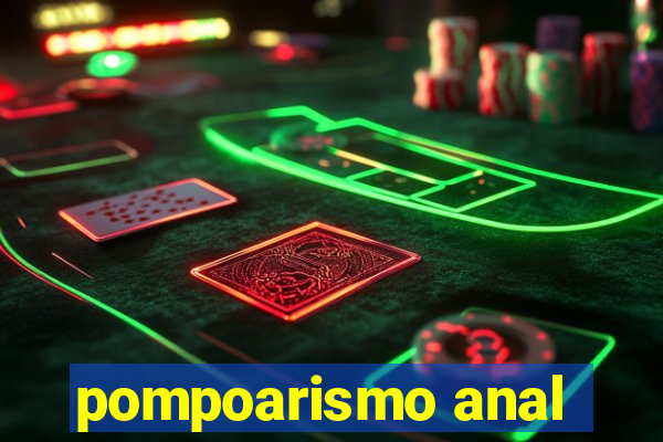 pompoarismo anal